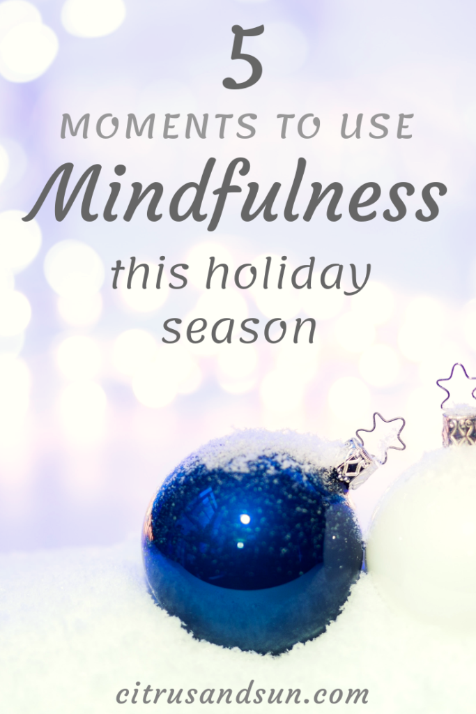 5 Moments To Use Mindfulness During The Holiday Season